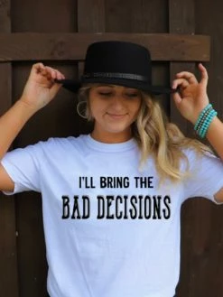 Bling-A-Gogo Ill Bring The Bad Decisions T-shirt