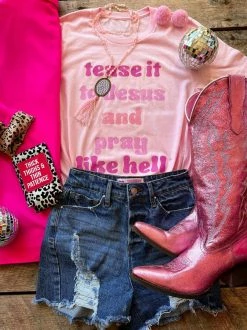 GTN Tease It To Jesus And Pray Like Hell T-shirt Clothing